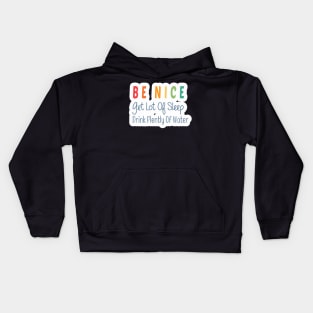 Be Nice Get Lots Of Sleep  Drink Plenty Of Water Kids Hoodie